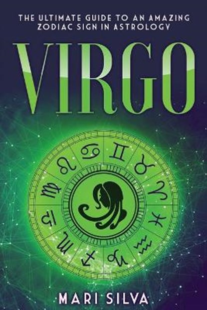 Virgo: The Ultimate Guide to an Amazing Zodiac Sign in Astrology, Mari Silva - Paperback - 9798564566193