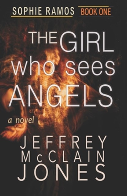 The Girl Who Sees Angels, Jeffrey McClain Jones - Paperback - 9798564895569