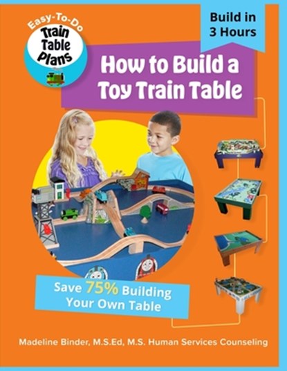 How to Build a Toy Train Table: DIY Easy-to-Do Toy Train Table Plans, Madeline Binder - Paperback - 9798564952453