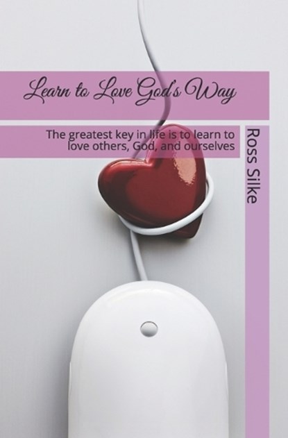 Learn to Love God's Way, ROSS EDWARD SILKE,  Silke - Paperback - 9798565140989