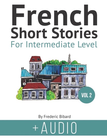French Short Stories for Intermediate Level + AUDIO Vol 2, Frederic Bibard - Paperback - 9798566192307