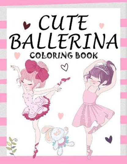 Cute Ballerina: Coloring Book for Girls and Toddlers Ages 2-4, 4-8 - Pretty Ballet Coloring Book for Little Girls With Beautiful Danci, Books Creators - Paperback - 9798567244067