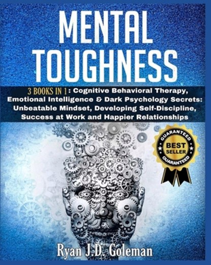 Mental Toughness: 3 Books in 1: Cognitive Behavioral Therapy, Emotional Intelligence & Dark Psychology Secrets: Unbeatable Mindset, Deve, Ryan J. D. Goleman - Paperback - 9798567867747