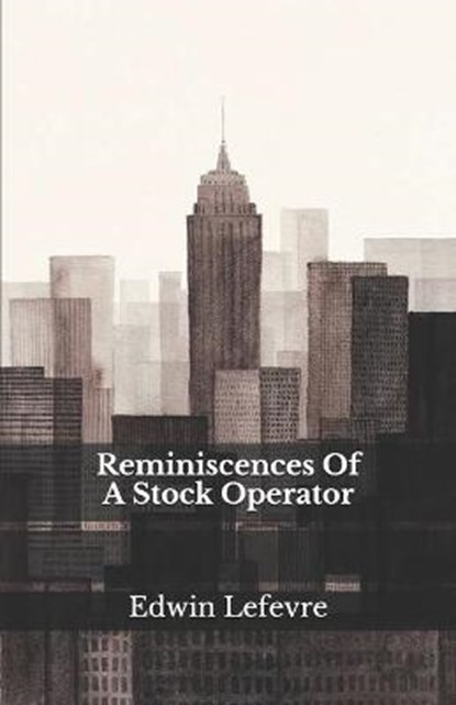 Reminiscences Of A Stock Operator, Edwin Lefevre - Paperback - 9798568500162