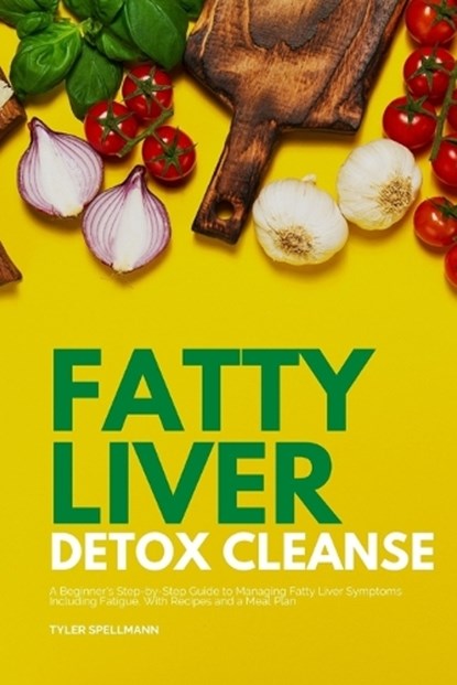 Fatty Liver Detox Cleanse, Tyler Spellmann - Paperback - 9798569252183