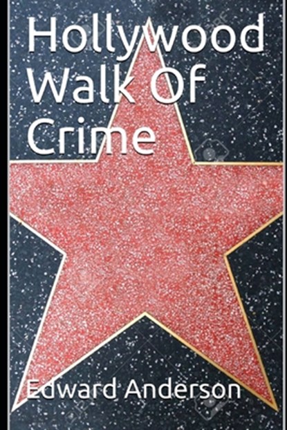 Hollywood Walk Of Crime: True crime stories from Tinsel Town, Edward Anderson - Paperback - 9798569821198