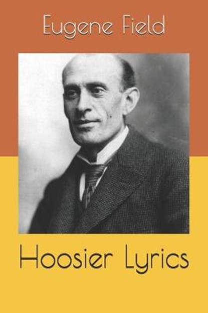 Hoosier Lyrics, Eugene Field - Paperback - 9798570418479
