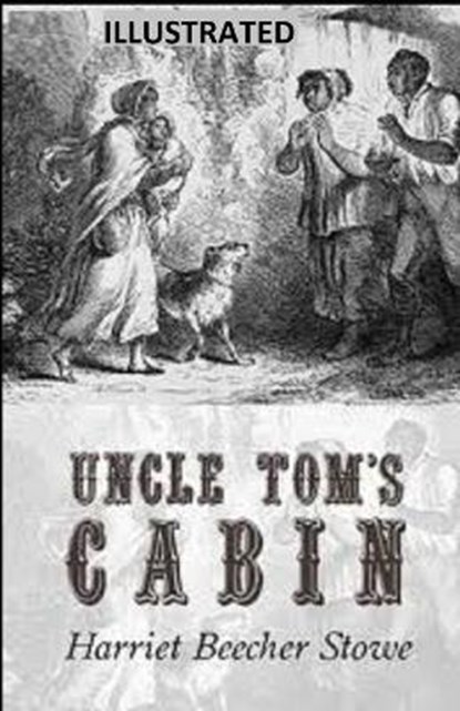Uncle Tom's Cabin Illustrated, Harriet Elizabeth Beecher Stowe - Paperback - 9798570604193