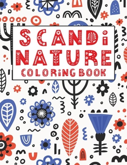 Scandi Nature Coloring Book: Simple, Natural, Stress less and Relaxing Coloring For Kids & Adults With Short Inspirational Quotes and Unique Scandi, Scandi Nature Folk Art - Paperback - 9798571157414