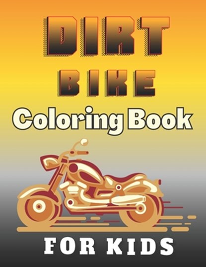 Dirt Bike Coloring Book For Kids: A Fun Motocross Colouring Book for Boys The Coolest Collection Coloring Pages of Racing Motorbikes for Teens, Emil Butterfly - Paperback - 9798571494878