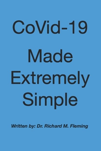 CoVid-19 Made Extremely Simple, Richard M. Fleming - Paperback - 9798572245394