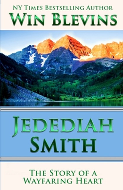 Jedediah Smith: The Story of a Wayfaring Heart, Win Blevins - Paperback - 9798572701906