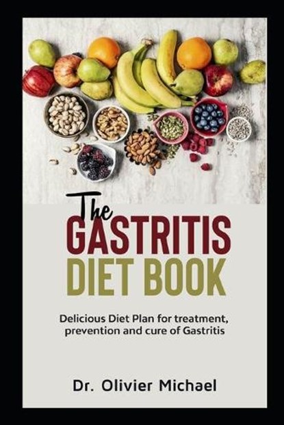 The Gastritis Diet Book: Delicious Diet Plan for treatment, prevention and cure of Gastritis, Olivier Michael - Paperback - 9798572728880
