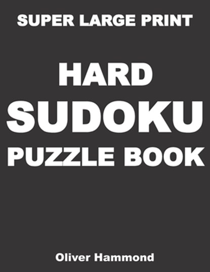 Super Large Print Hard Sudoku Puzzle Book: 100 Giant Print Challenging Sudoku Puzzle Games for Visually Impaired - Gift for Puzzle Lovers with Bad Eye, Oliver Hammond - Paperback - 9798572864007