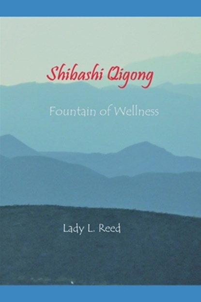 Shibashi Qigong: Fountain of Wellness through Breathing Meditation with Qigong Movements, David L. Reed - Paperback - 9798574191989