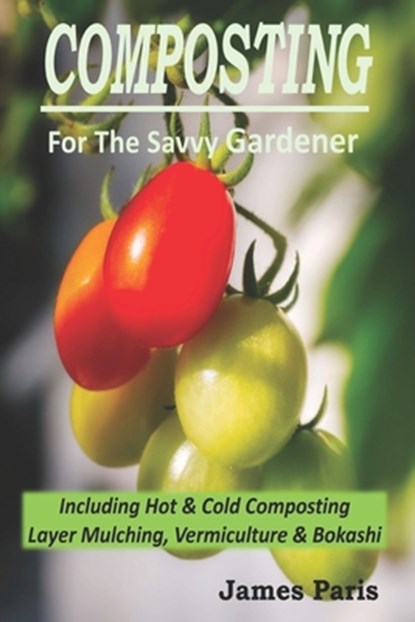Composting For The Savvy Gardener, James Paris - Paperback - 9798574220948