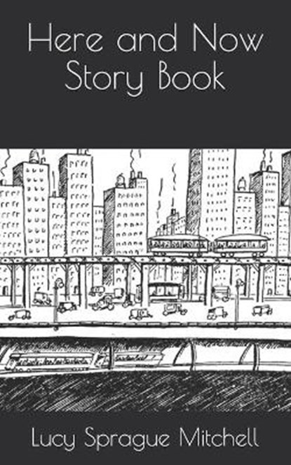 Here and Now Story Book, SPRAGUE MITCHELL,  Lucy - Paperback - 9798574504086