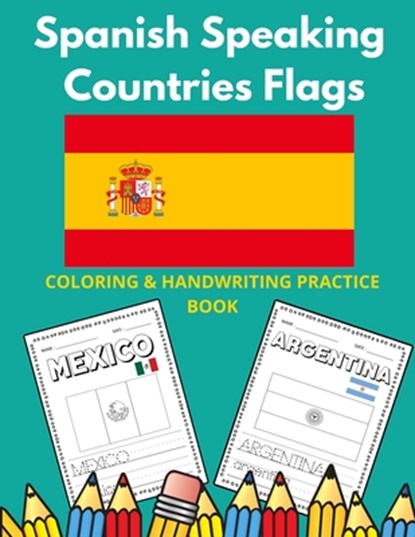 Spanish Speaking Countries Flags: Flags Of Spanish Speaking Countries Coloring Book And Handwriting Practice Book For Kids, Lamaa Bom - Paperback - 9798574987698