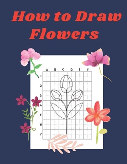How to Draw Flowers: Step by Step Drawing Book for Kids Art Learning Pretty Design Characters Perfect for Children Beginning Sketching Copy, John Williams - Paperback - 9798575072010