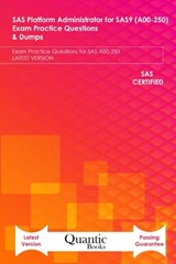 SAS Platform Administrator for SAS9 (A00-250) Exam Practice Questions & Dumps - Quantic Books - 9798575319979