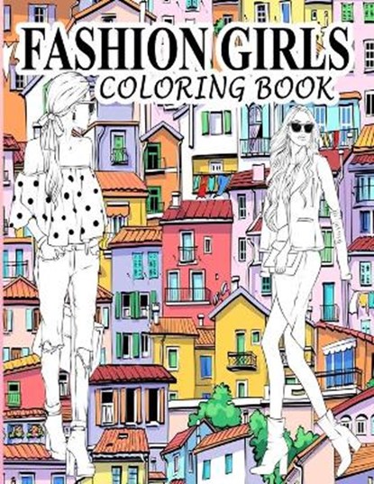 Fashion Girls Coloring Book: A Fashion Coloring Book Present 60+ Cute Designs of Girls and Models with Beautifull Clothes - Gorgeous Fashion Colori, Books Creators - Paperback - 9798575545156