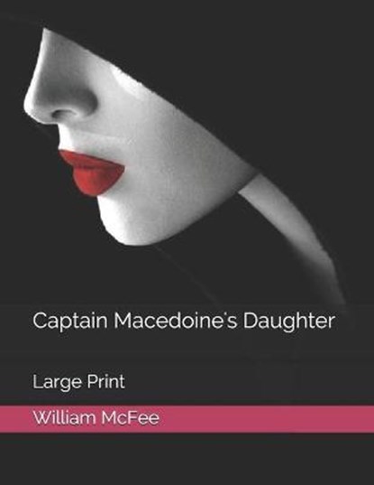 Captain Macedoine's Daughter: Large Print, MCFEE,  William - Paperback - 9798575826408