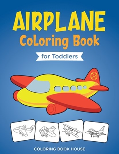 Airplane Coloring Book for Toddlers: Easy and Fun Airplanes Colouring Book for Kids Ages 2-4 with 40 Amazing Coloring Pages of Airplanes, Fighter Jets, Coloring Book House - Paperback - 9798575968238