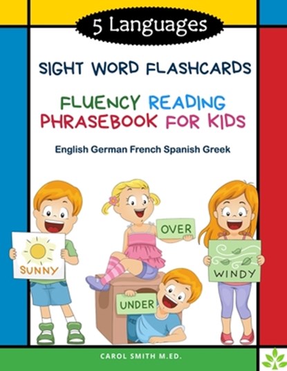 5 Languages Sight Word Flashcards Fluency Reading Phrasebook for Kids- English German French Spanish Greek: 120 Kids flash cards high frequency words, Carol Smith M. Ed - Paperback - 9798576150366