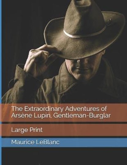 The Extraordinary Adventures of Arsène Lupin, Gentleman-Burglar: Large Print, LEBLANC,  Maurice - Paperback - 9798576437054