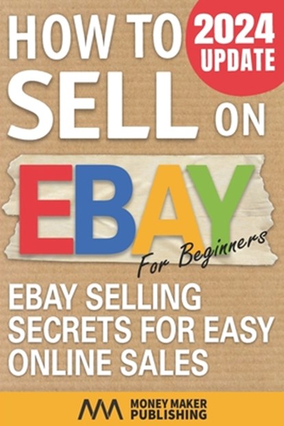 How to Sell on Ebay for Beginners, Money Maker Publishing - Paperback - 9798576932399