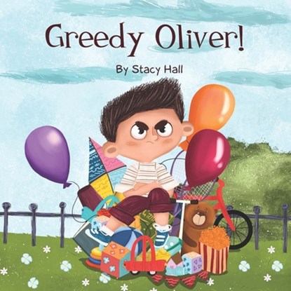 Greedy Oliver!: one of the empowering childrens books about sharing toys, about friendship, emotions, empathy, by age 3-5 6-8, for lit, Stacy Hall - Paperback - 9798577100926