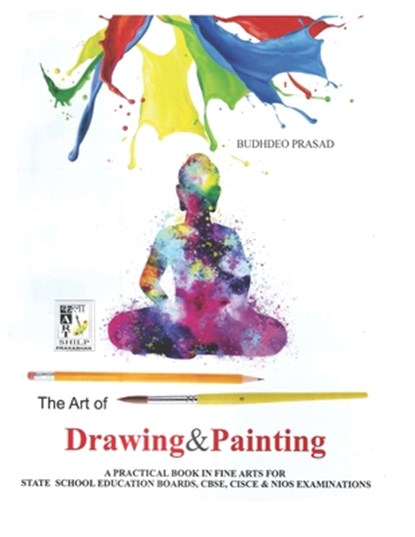 The Art of Drawing and Painting: Painting Course- Cbse Class: 9 - 10, Budhdeo Prasad - Paperback - 9798577911904