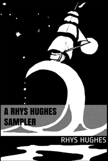 A Rhys Hughes Sampler, Rhys Hughes - Paperback - 9798579097057