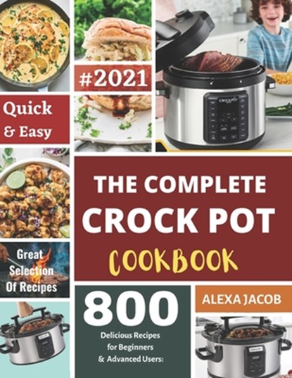 The Complete Crock Pot Cookbook, Alexa Jacob - Paperback - 9798579263223