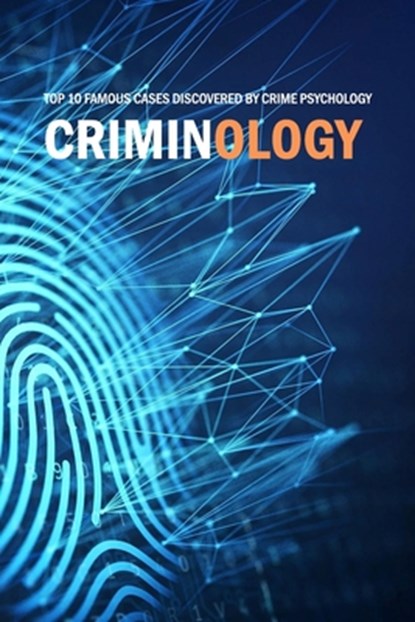 Criminology: Top 10 Famous Cases Discovered By Crime Psychology: Criminal Behavior, Jamaine Donaldson - Paperback - 9798579318558