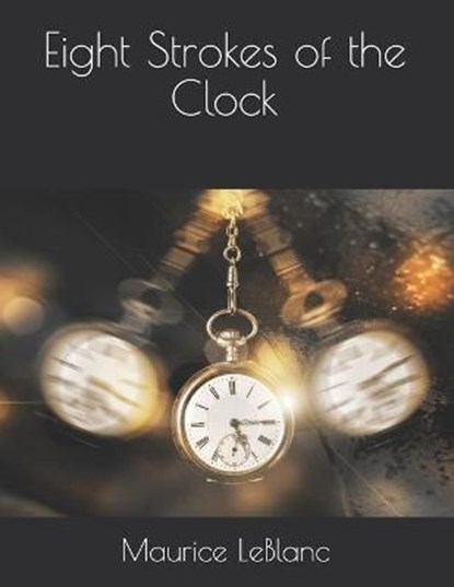 Eight Strokes of the Clock, LEBLANC,  Maurice - Paperback - 9798580577395