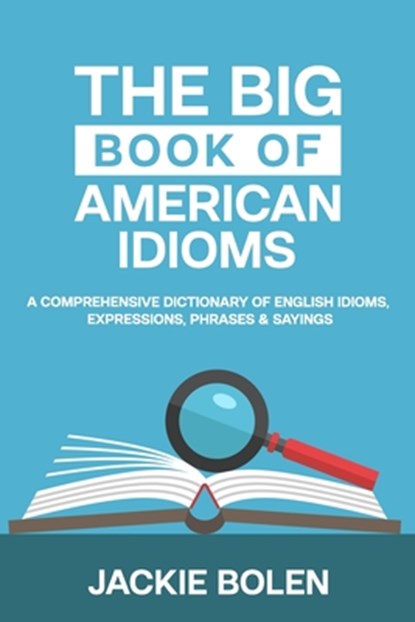 The Big Book of American Idioms, Jackie Bolen - Paperback - 9798581431405