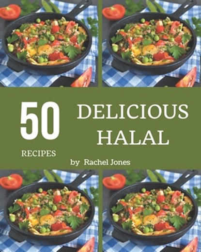 50 Delicious Halal Recipes: An Inspiring Halal Cookbook for You, Rachel Jones - Paperback - 9798582122135