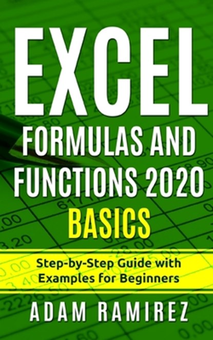 Excel Formulas and Functions 2020 Basics, Adam Ramirez - Paperback - 9798583050901