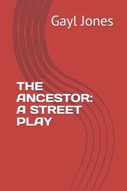 The Ancestor: A Street Play, Gayl Jones - Paperback - 9798583604302