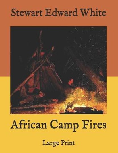 African Camp Fires: Large Print, WHITE,  Stewart Edward - Paperback - 9798586203731