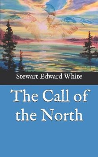 The Call of the North, WHITE,  Stewart Edward - Paperback - 9798586331212