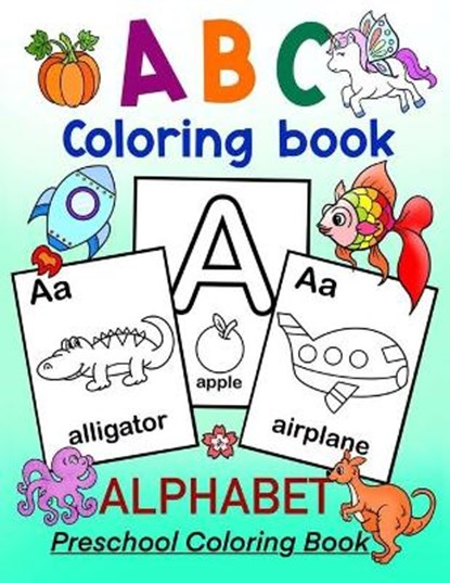 ABC Coloring Book - ALPHABET Preschool Coloring Book: Fun Coloring Book for Toddlers, Preschoolers and Kindergartners. Kids ages 3-5 and up, Art in Wonderland - Paperback - 9798586335609