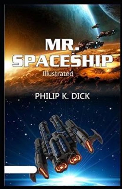 Mr. Spaceship Illustrated, DICK,  Philip K. - Paperback - 9798586437969