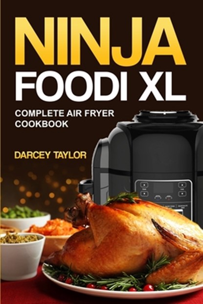 Ninja Foodi XL Complete Air Fryer Cookbook, Darcey Taylor - Paperback - 9798586442536