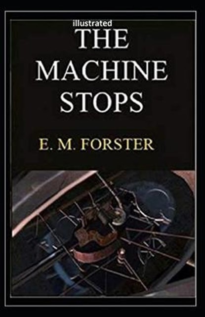 The Machine Stops Illustrated, FORSTER,  E. M. - Paperback - 9798586542281