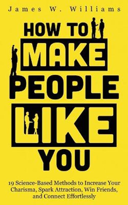 How to Make People Like You, James W Williams - Paperback - 9798586649171