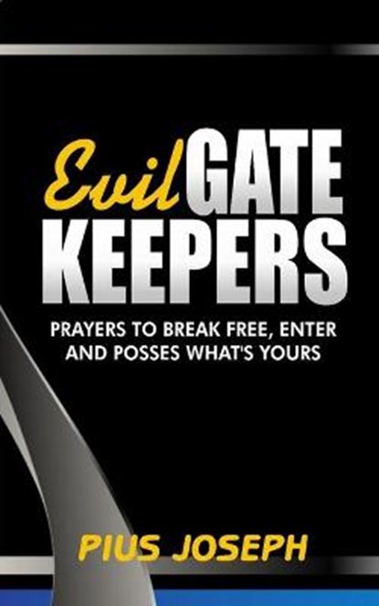 Evil Gatekeepers: Prayers to Break Free, Enter and Possess what's Yours, Pius Joseph - Paperback - 9798587009363