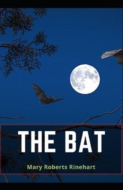 The Bat: Mary Roberts Rinehart (Mystery, Comedy, Fiction) Annotated, RINEHART,  Mary Roberts - Paperback - 9798587130289