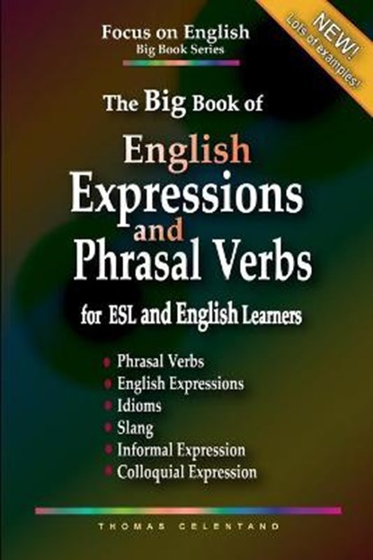 The Big Book of English Expressions and Phrasal Verbs for ESL and English Learners; Phrasal Verbs, English Expressions, Idioms, Slang, Informal and Colloquial Expression, Thomas Celentano - Paperback - 9798587777071
